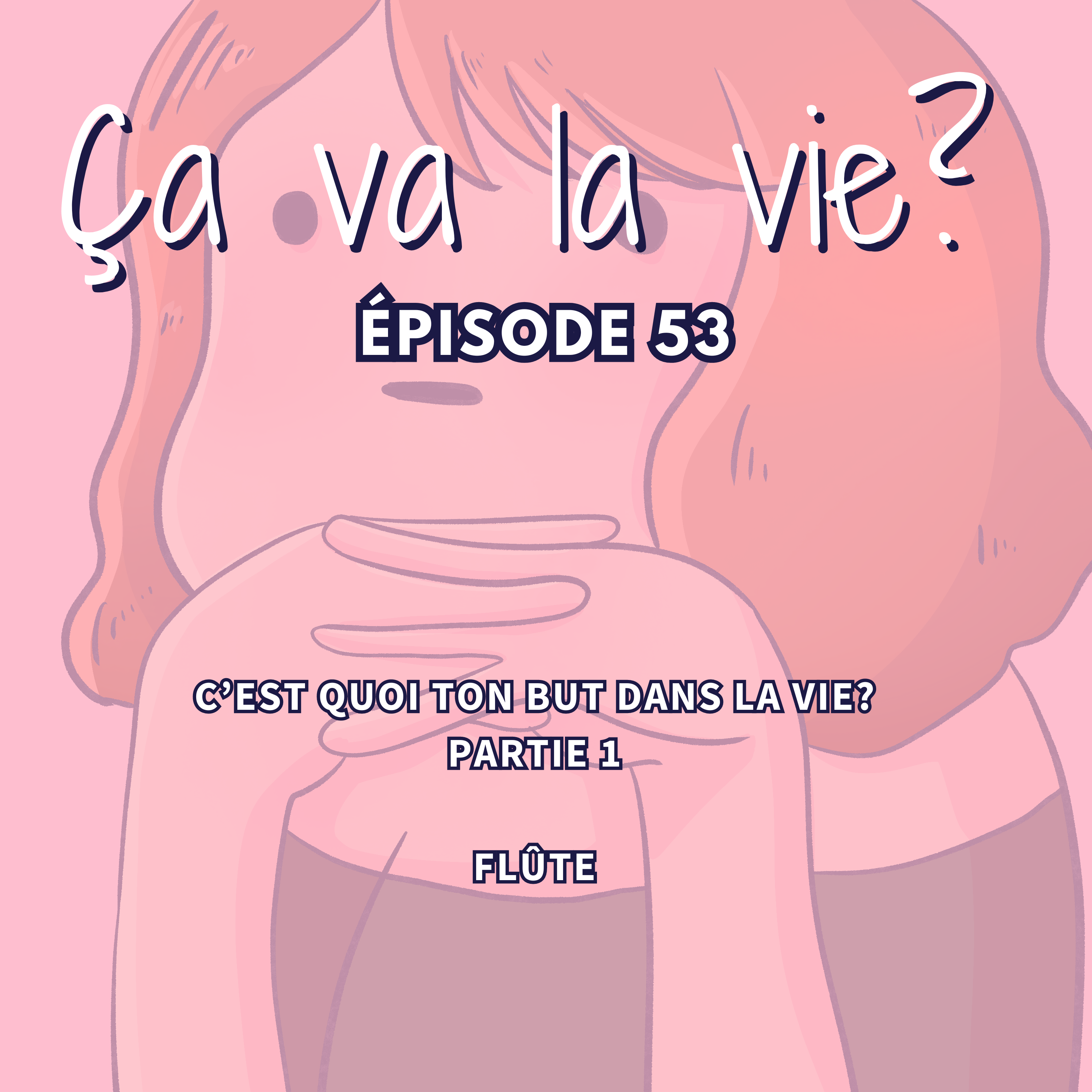 Ça va la vie ? Episode 53 : C'est quoi ton but dans la vie ? … Flûte.